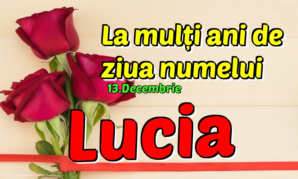 Felicitari de Ziua Numelui - Trandafiri | 13.Decembrie - La mulți ani de ziua numelui Lucia!