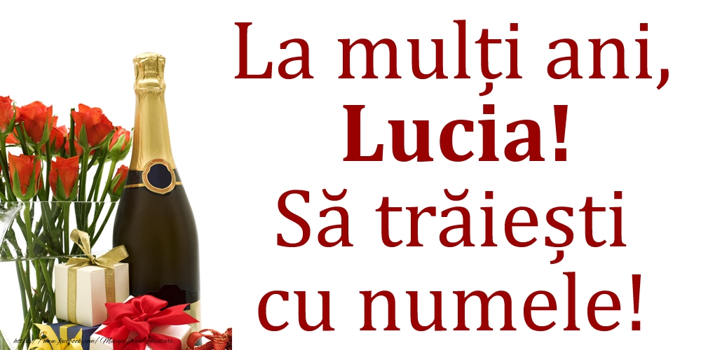 Felicitari de Ziua Numelui - Cadou & Flori & Sampanie | La mulți ani, Lucia! Să trăiești cu numele!
