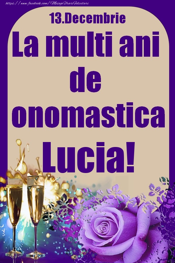 Felicitari de Ziua Numelui - Sampanie & Trandafiri | 13.Decembrie - La multi ani de onomastica Lucia!