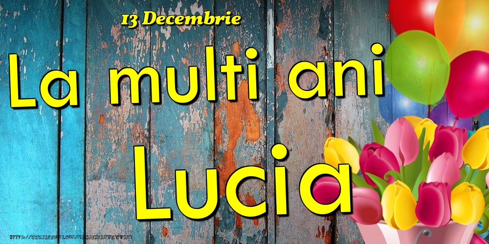 Felicitari de Ziua Numelui - Baloane & Lalele | 13 Decembrie - La multi ani Lucia!