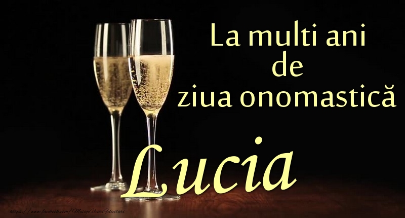 Felicitari de Ziua Numelui - Sampanie | La multi ani de ziua onomastică Lucia