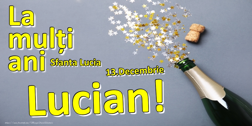 Felicitari de Ziua Numelui - Sampanie | 13.Decembrie - La mulți ani Lucian!  - Sfanta Lucia