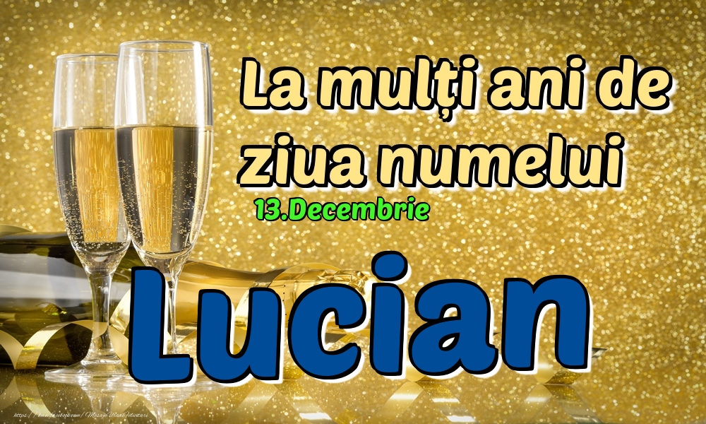 Felicitari de Ziua Numelui - Sampanie | 13.Decembrie - La mulți ani de ziua numelui Lucian!