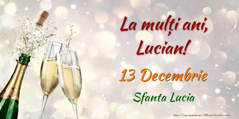 Felicitari de Ziua Numelui - Sampanie | La multi ani, Lucian! 13 Decembrie Sfanta Lucia