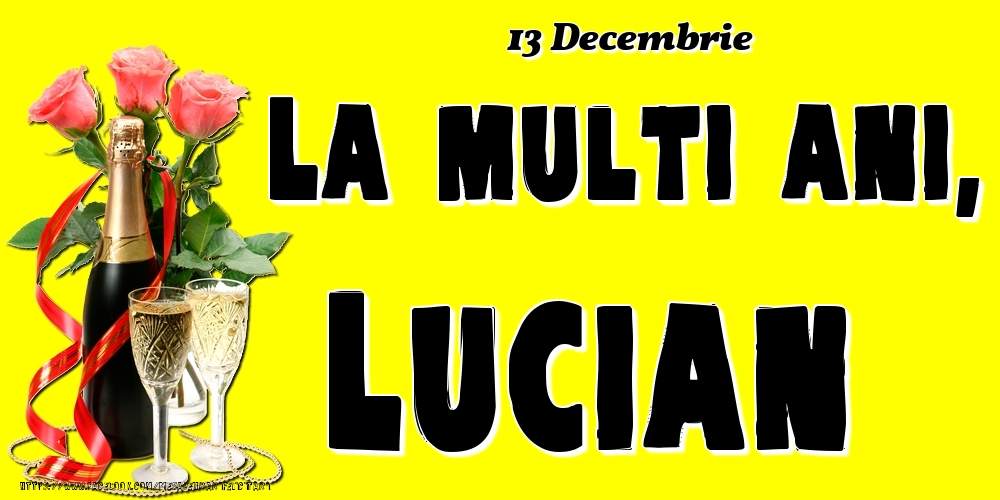Felicitari de Ziua Numelui - Sampanie & Trandafiri | 13 Decembrie -La  mulți ani Lucian!