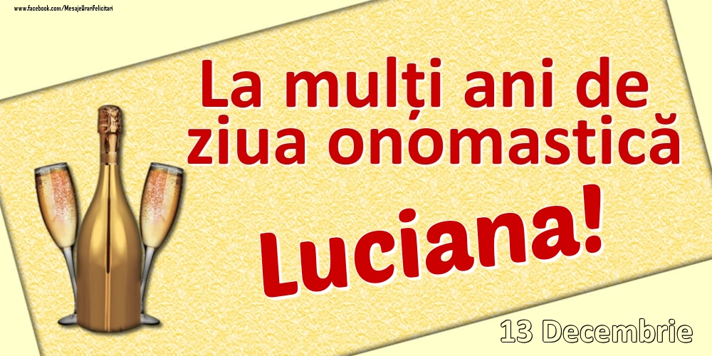 Felicitari de Ziua Numelui - Sampanie | La mulți ani de ziua onomastică Luciana! - 13 Decembrie