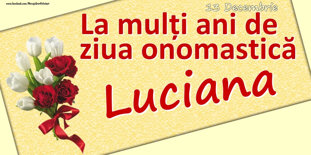 Felicitari de Ziua Numelui - 13 Decembrie: La mulți ani de ziua onomastică Luciana