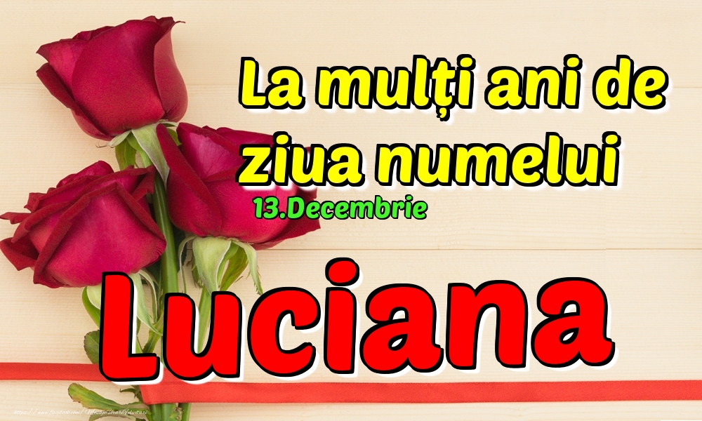 Felicitari de Ziua Numelui - 13.Decembrie - La mulți ani de ziua numelui Luciana!