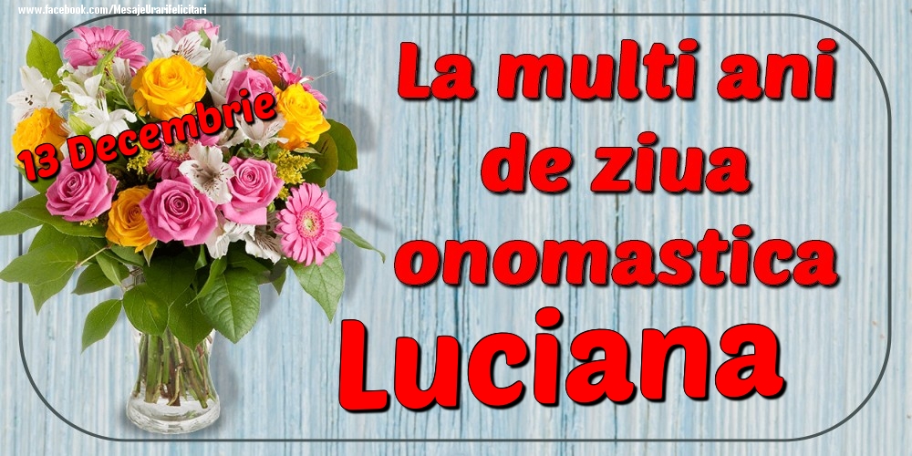 Felicitari de Ziua Numelui - Flori | 13 Decembrie - La mulți ani de ziua onomastică Luciana