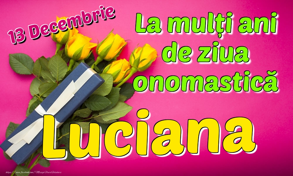 Felicitari de Ziua Numelui - 13 Decembrie - La mulți ani de ziua onomastică Luciana