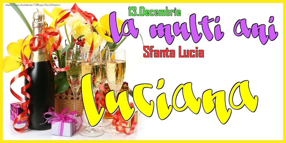 Felicitari de Ziua Numelui - Flori & Sampanie | 13.Decembrie - La mulți ani Luciana! - Sfanta Lucia