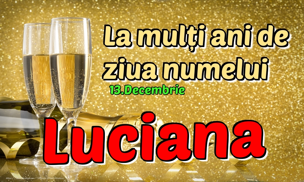 Felicitari de Ziua Numelui - Sampanie | 13.Decembrie - La mulți ani de ziua numelui Luciana!