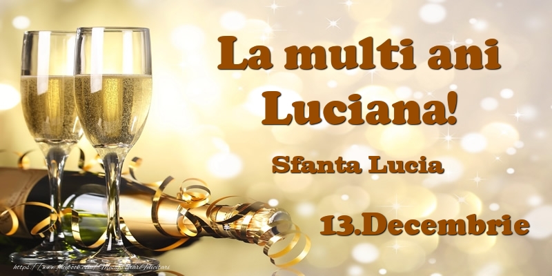 Felicitari de Ziua Numelui - Sampanie | 13.Decembrie Sfanta Lucia La multi ani, Luciana!