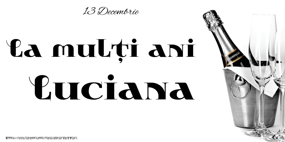 Felicitari de Ziua Numelui - Sampanie | 13 Decembrie -La  mulți ani Luciana!
