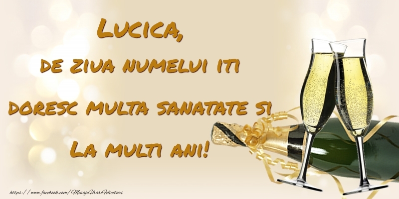 Felicitari de Ziua Numelui - Sampanie | Lucica, de ziua numelui iti doresc multa sanatate si La multi ani!