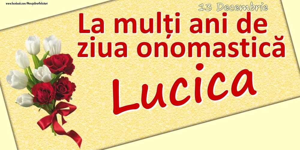 Felicitari de Ziua Numelui - 13 Decembrie: La mulți ani de ziua onomastică Lucica