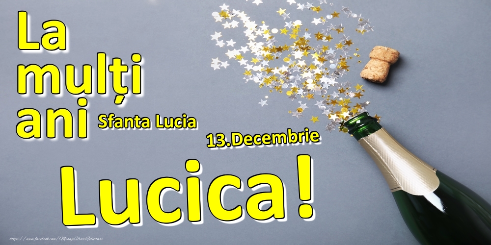 Felicitari de Ziua Numelui - Sampanie | 13.Decembrie - La mulți ani Lucica!  - Sfanta Lucia