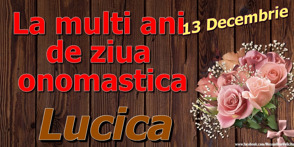 Felicitari de Ziua Numelui - Trandafiri | 13 Decembrie - La mulți ani de ziua onomastică Lucica