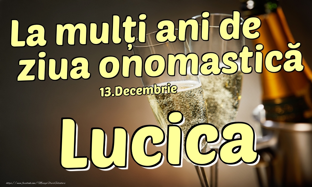 Felicitari de Ziua Numelui - Sampanie | 13.Decembrie - La mulți ani de ziua onomastică Lucica!