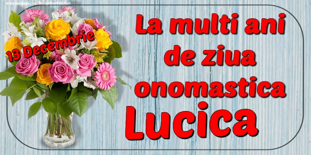 Felicitari de Ziua Numelui - Flori | 13 Decembrie - La mulți ani de ziua onomastică Lucica