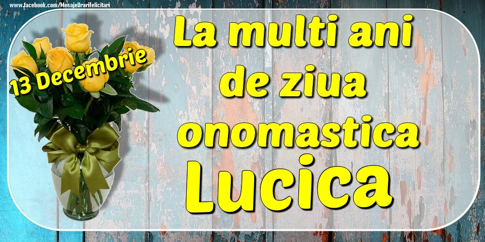 Felicitari de Ziua Numelui - 13 Decembrie - La mulți ani de ziua onomastică Lucica