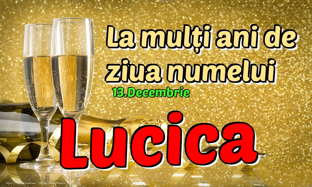 Felicitari de Ziua Numelui - Sampanie | 13.Decembrie - La mulți ani de ziua numelui Lucica!