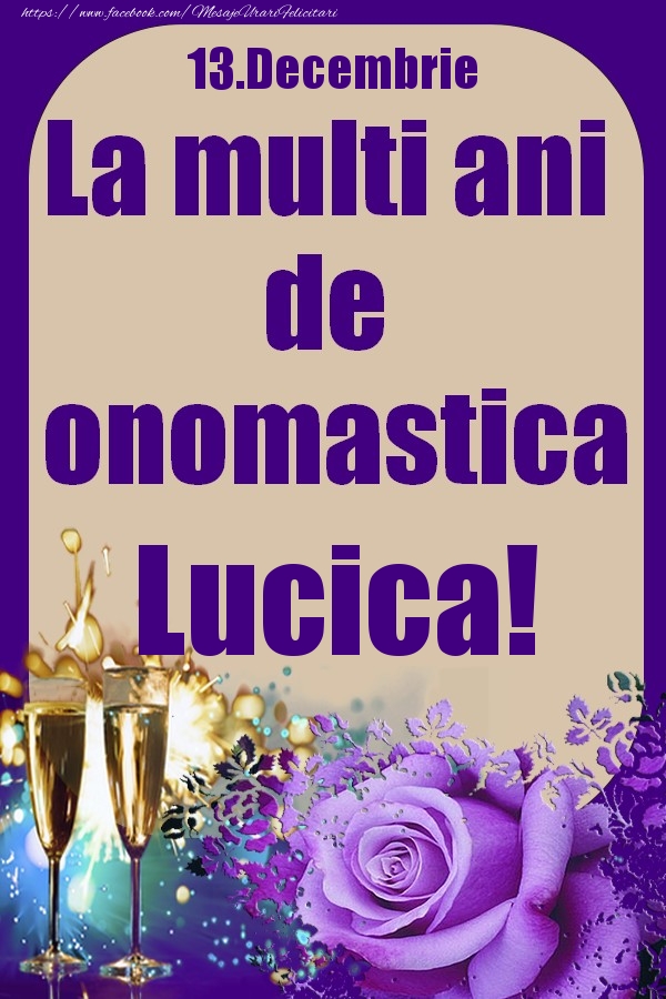 Felicitari de Ziua Numelui - Sampanie & Trandafiri | 13.Decembrie - La multi ani de onomastica Lucica!