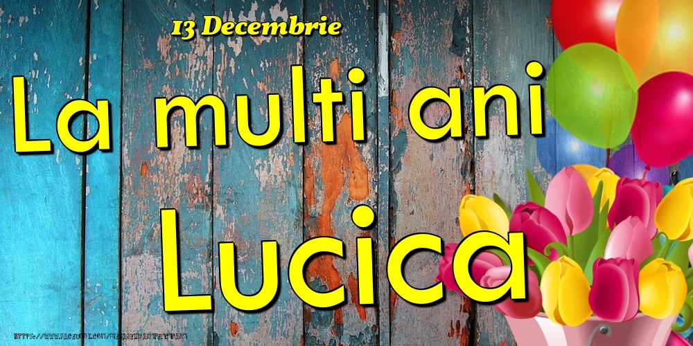 Felicitari de Ziua Numelui - Baloane & Lalele | 13 Decembrie - La multi ani Lucica!