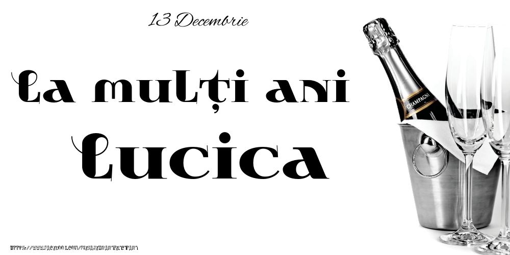 Felicitari de Ziua Numelui - Sampanie | 13 Decembrie -La  mulți ani Lucica!