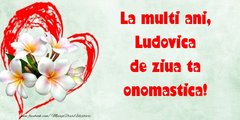 Felicitari de Ziua Numelui - La multi ani, de ziua ta onomastica! Ludovica
