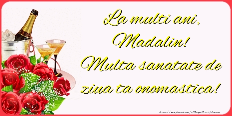 Felicitari de Ziua Numelui - Sampanie & Trandafiri | La multi ani, Madalin! Multa sanatate de ziua ta onomastica!