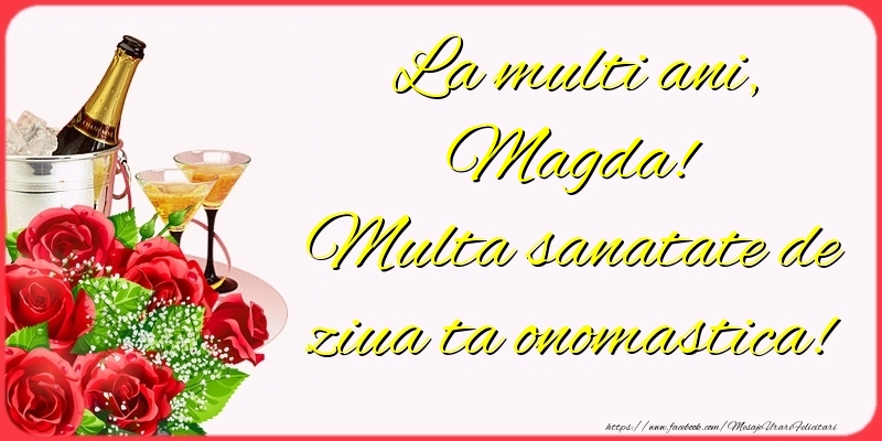 Felicitari de Ziua Numelui - Sampanie & Trandafiri | La multi ani, Magda! Multa sanatate de ziua ta onomastica!