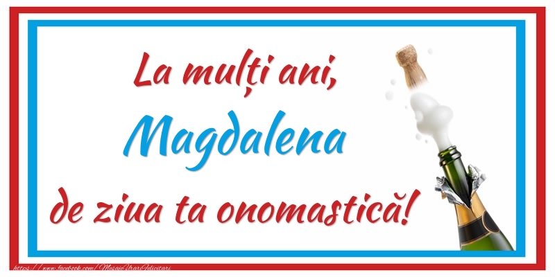 Felicitari de Ziua Numelui - Sampanie | La mulți ani, Magdalena de ziua ta onomastică!