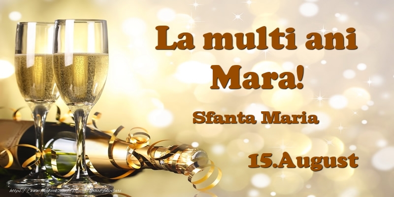 Felicitari de Ziua Numelui - Sampanie | 15.August Sfanta Maria La multi ani, Mara!