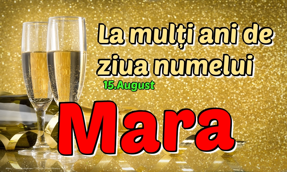Felicitari de Ziua Numelui - Sampanie | 15.August - La mulți ani de ziua numelui Mara!