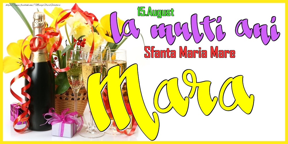 Felicitari de Ziua Numelui - Flori & Sampanie | 15.August - La mulți ani Mara! - Sfanta Maria Mare