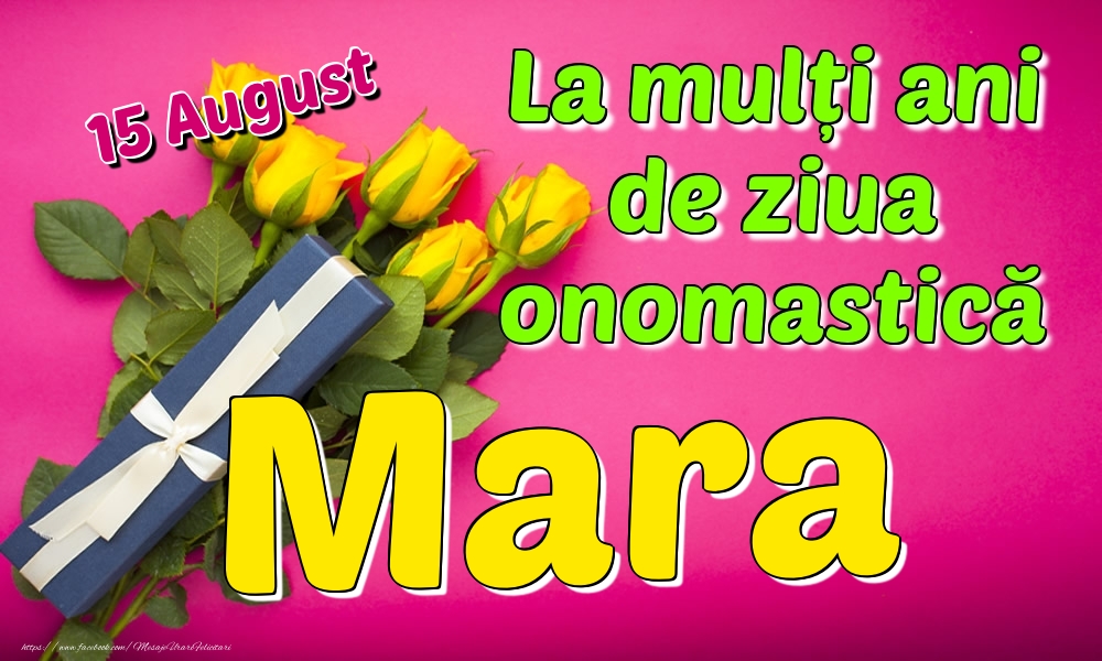 Felicitari de Ziua Numelui - Trandafiri | 15 August - La mulți ani de ziua onomastică Mara