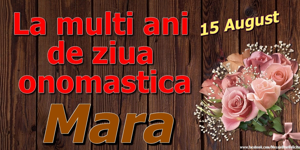 Felicitari de Ziua Numelui - Trandafiri | 15 August - La mulți ani de ziua onomastică Mara