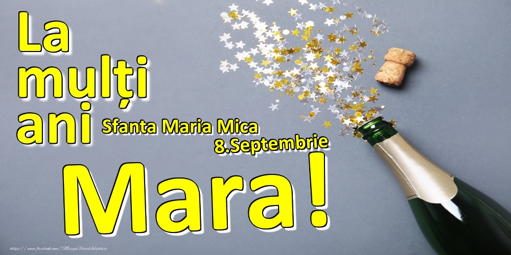 Felicitari de Ziua Numelui - Sampanie | 8.Septembrie - La mulți ani Mara!  - Sfanta Maria Mica