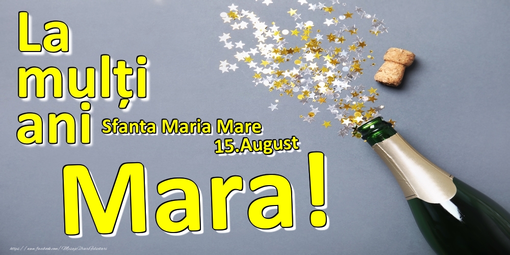 Felicitari de Ziua Numelui - Sampanie | 15.August - La mulți ani Mara!  - Sfanta Maria Mare