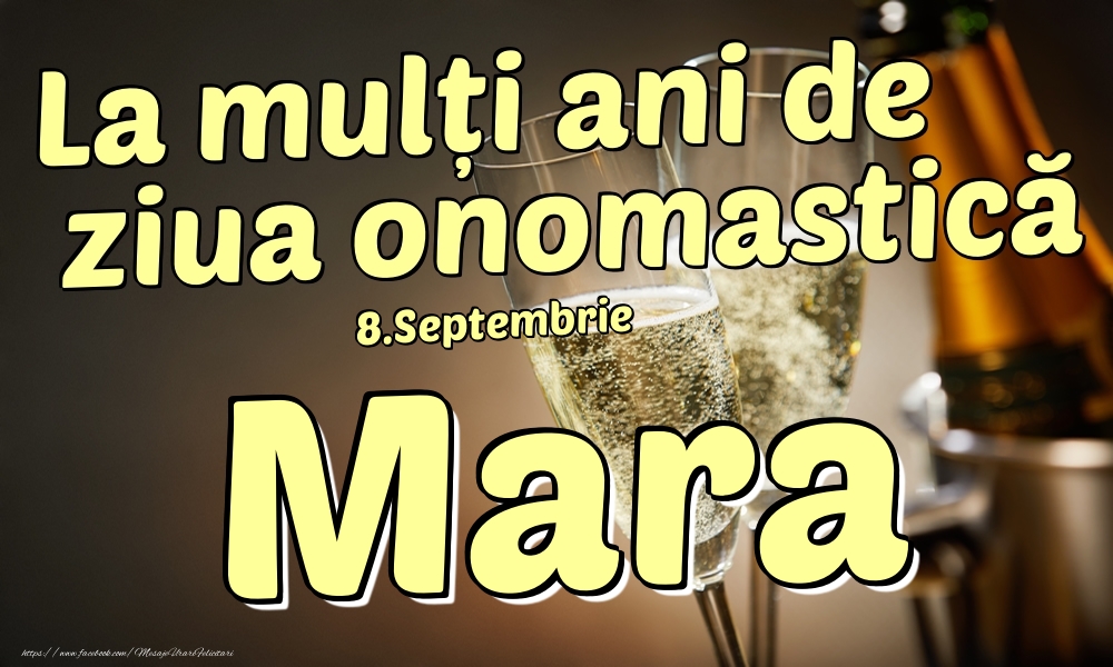Felicitari de Ziua Numelui - Sampanie | 8.Septembrie - La mulți ani de ziua onomastică Mara!