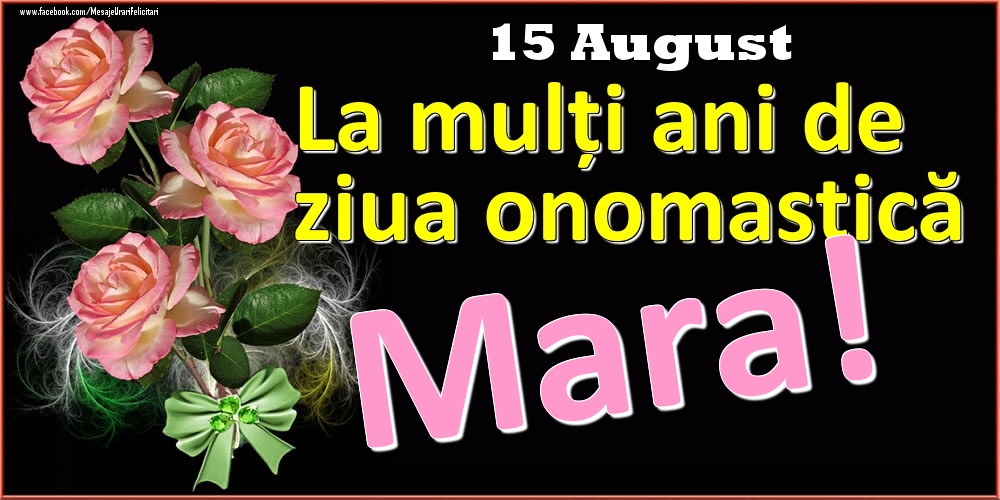 Felicitari de Ziua Numelui - Trandafiri | La mulți ani de ziua onomastică Mara! - 15 August