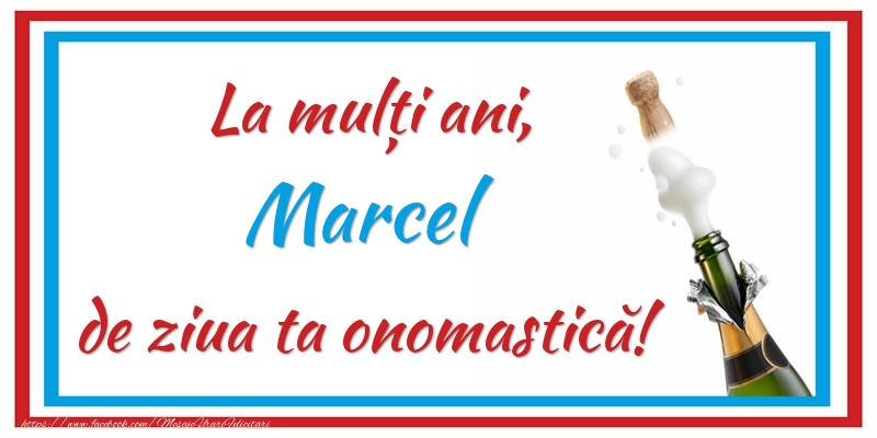 Felicitari de Ziua Numelui - Sampanie | La mulți ani, Marcel de ziua ta onomastică!