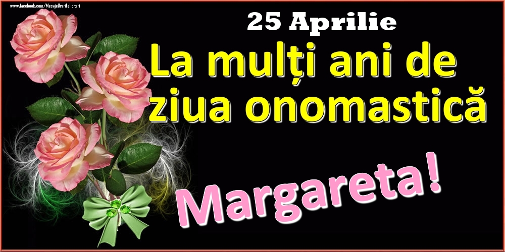 Felicitari de Ziua Numelui - Trandafiri | La mulți ani de ziua onomastică Margareta! - 25 Aprilie