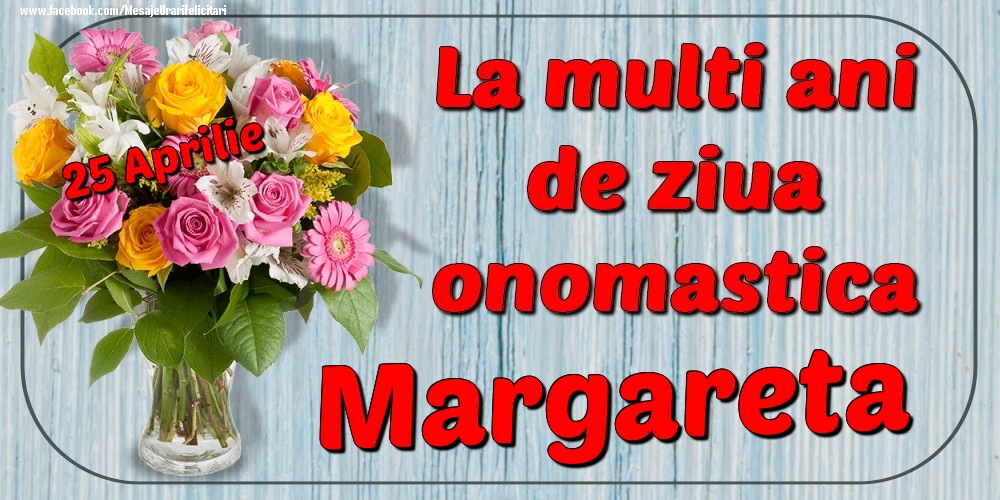 Felicitari de Ziua Numelui - Flori | 25 Aprilie - La mulți ani de ziua onomastică Margareta