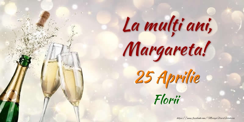 Felicitari de Ziua Numelui - Sampanie | La multi ani, Margareta! 25 Aprilie Florii