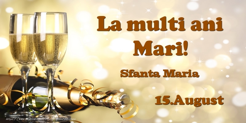 Felicitari de Ziua Numelui - Sampanie | 15.August Sfanta Maria La multi ani, Mari!
