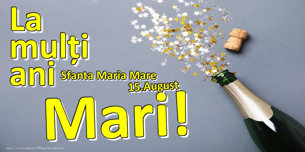 Felicitari de Ziua Numelui - Sampanie | 15.August - La mulți ani Mari!  - Sfanta Maria Mare