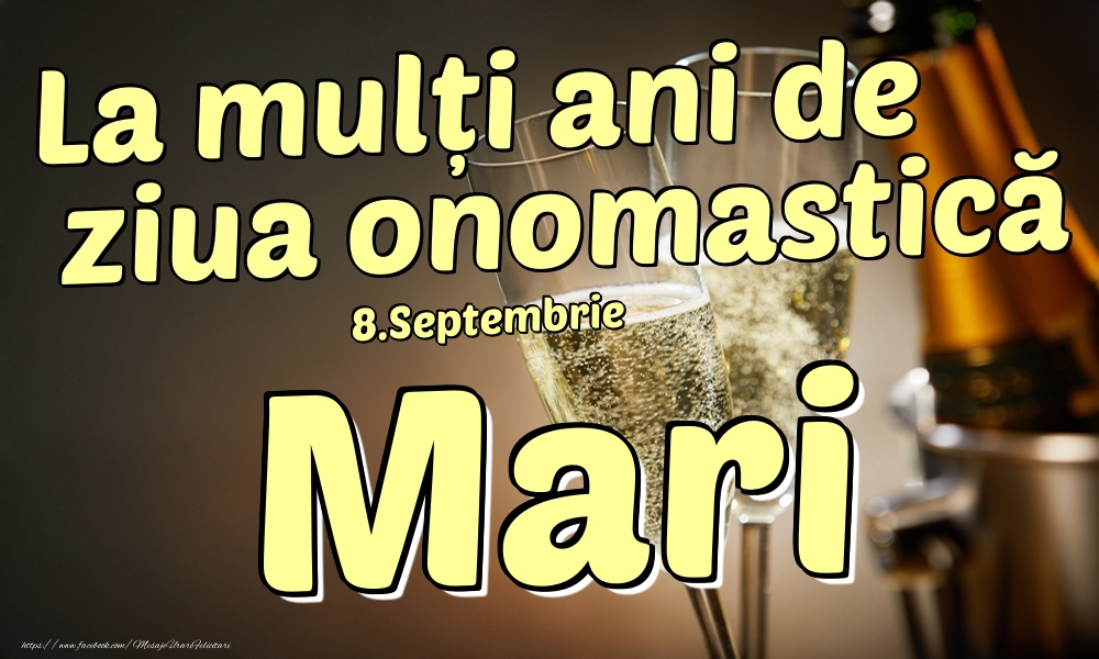 Felicitari de Ziua Numelui - Sampanie | 8.Septembrie - La mulți ani de ziua onomastică Mari!