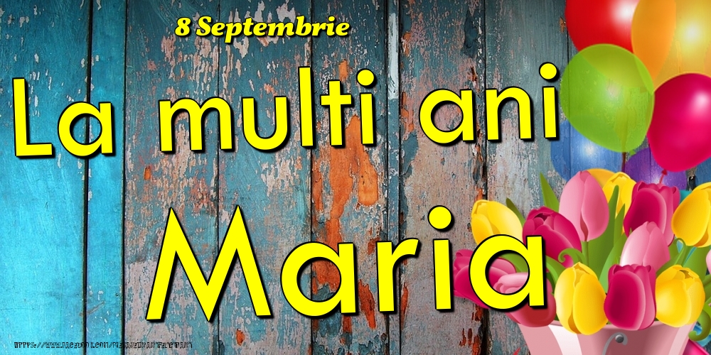 Felicitari de Ziua Numelui - 🎈🌷 Baloane & Lalele | 8 Septembrie - La multi ani Maria!